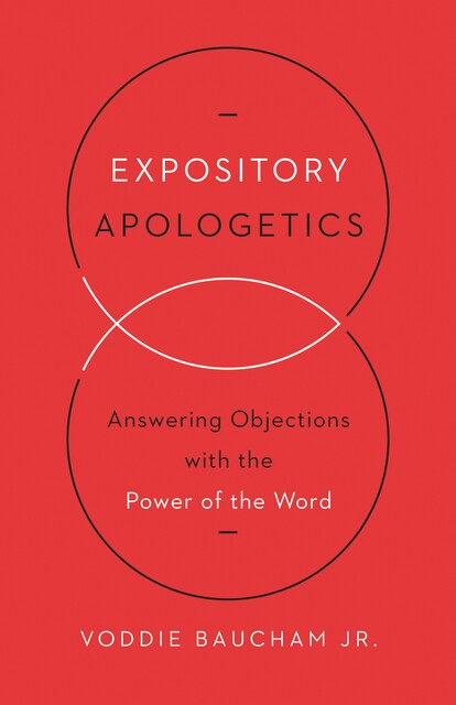 Expository Apologetics, Voddie Baucham Jr.