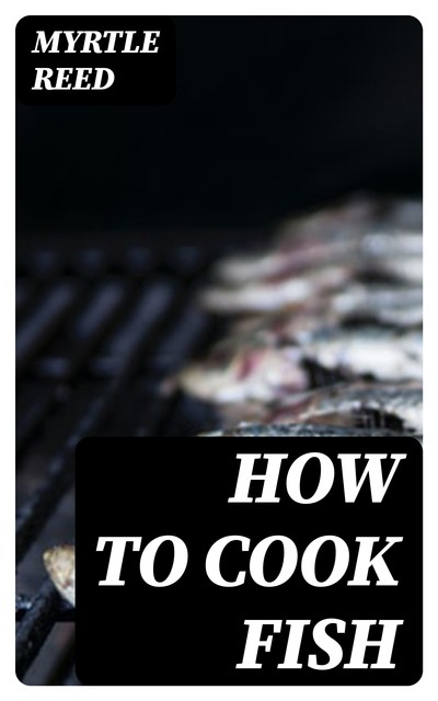 How to Cook Fish, Myrtle Reed