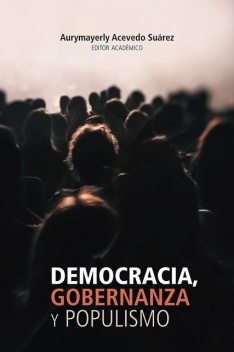Democracia, gobernanza y populismo, María Sánchez, Aura Yolima Rodríguez Burbano, Carolina Bravo Vesga, Juan David Almeyda Sarmiento, Julio Mauricio Alberto Franco Hernández, Silvia María Esparza Oviedo