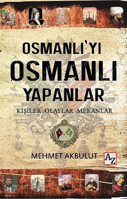 Osmanlı'yı Osmanlı Yapanlar, Mehmet Akbulut