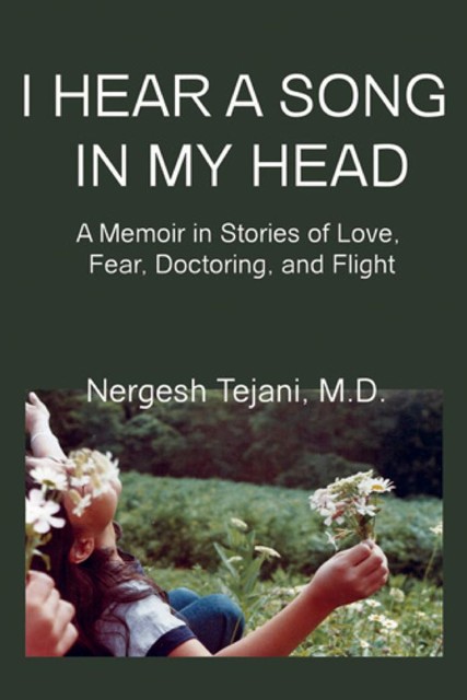 I Hear a Song In My Head: A Memoir In Stories of Love, Fear, Doctoring, and Flight, Nergesh Boone's Tejani