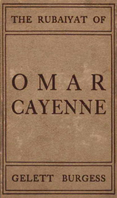 The Rubaiyat of Omar Cayenne, Gelett Burgess