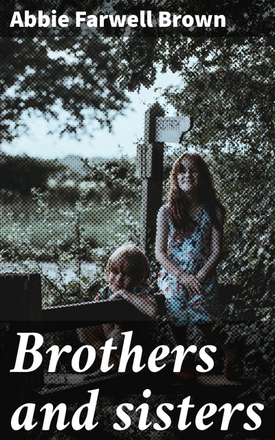 Brothers and sisters, Abbie Farwell Brown
