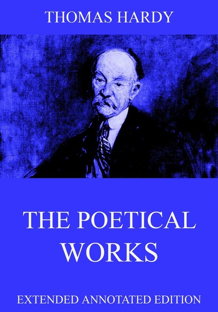 The Poetical Works Of Thomas Hardy, Thomas Hardy