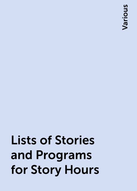 Lists of Stories and Programs for Story Hours, Various