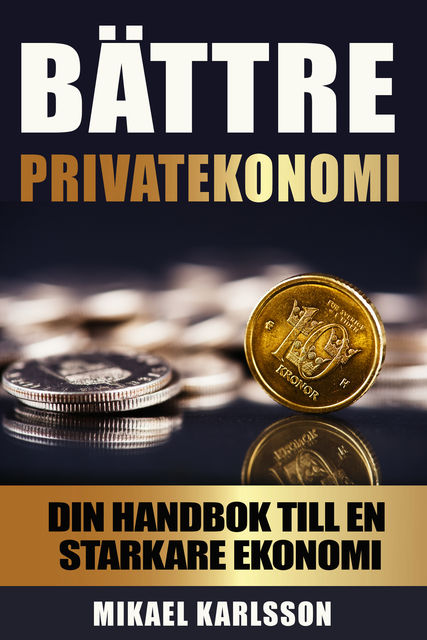Bättre privatekonomi: Din handbok till en starkare ekonomi, Mikael Karlsson