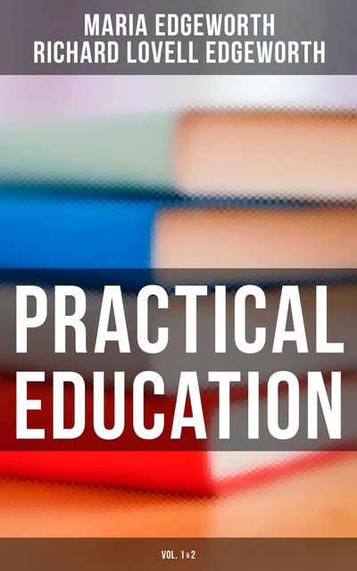 Practical Education (Vol.1&2), Maria Edgeworth, Richard Lovell Edgeworth