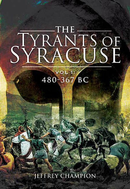 The Tyrants of Syracuse, 480–367 BC, Jeffrey Champion
