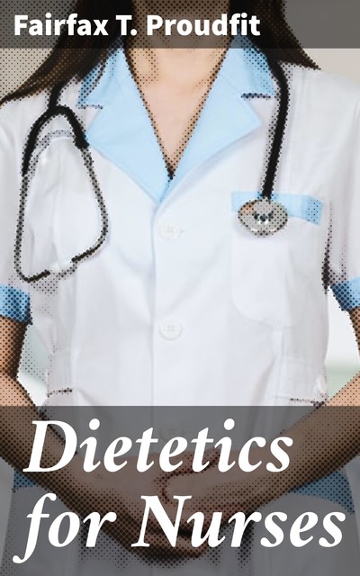 Dietetics for Nurses, Fairfax T.Proudfit