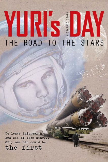 Yuri’s Day: The Road To The Stars, Andrew King, Peter Hodkinson, Piers Bizony