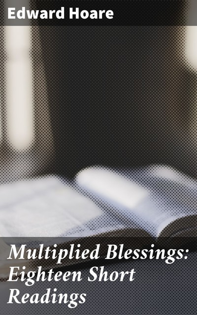 Multiplied Blessings: Eighteen Short Readings, Edward Hoare