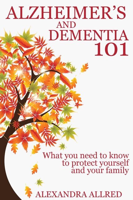 Alzheimer's and Dementia 101, Alexandra Allred