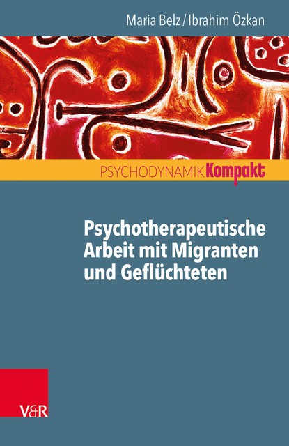 Psychotherapeutische Arbeit mit Migranten und Geflüchteten, Ibrahim Özkan, Maria Belz