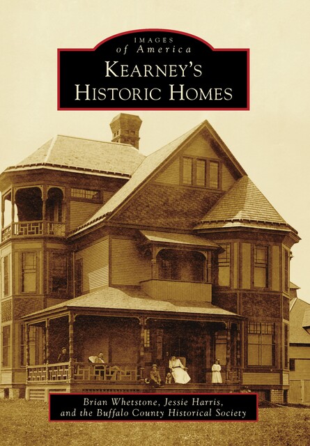 Kearney's Historic Homes, Brian Whetstone, Buffalo County Historical Society, Jessie Harris