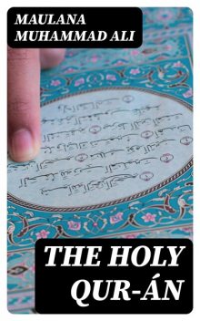 The Holy Qur-án, Maulana Muhammad Ali