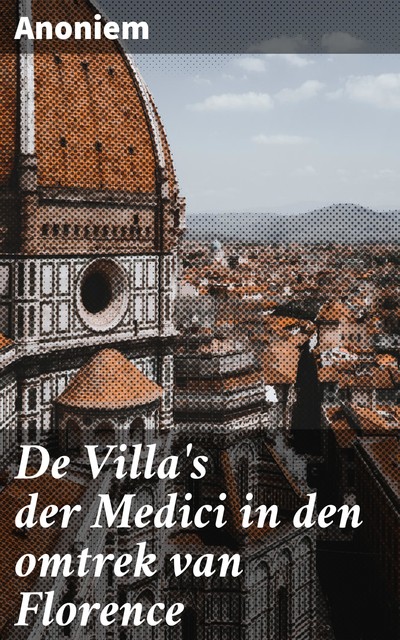De Villa's der Medici in den omtrek van Florence, anoniem