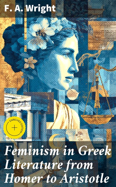 Feminism in Greek Literature from Homer to Aristotle, F.A.Wright