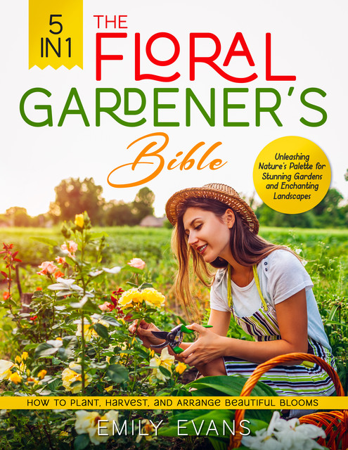 The Floral Gardener's Bible, Emily Evans