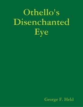 Othello's Disenchanted Eye, GEORGE F.HELD