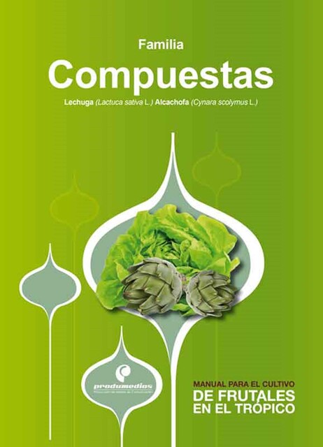 Manual para el cultivo de hortalizas. Familia Compuestas, Adriana Zamudio, Carlos Bojacá, César Salamanca, Gerardo González, Hugo Escobar, Jaime Jiménez, Kris Wyckhuys, Ligia Fuentes, Luis Enrique Flórez, Luz Stella Fuentes, Nancy Niño, Rodrigo Gil, Sandra Patricia Pulido