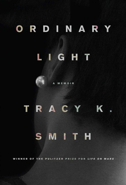 Ordinary Light: A Memoir, Tracy K. Smith