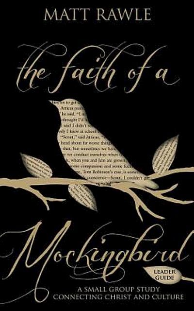 The Faith of a Mockingbird Leader Guide, Matt Rawle