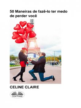 50 Maneiras De Fazê-Lo Ter Medo De Perder Você, Celine Claire