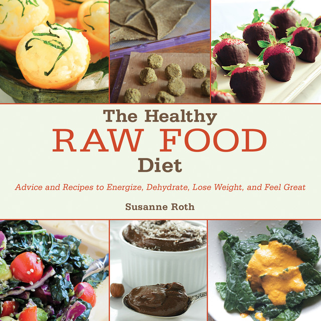 The Healthy Raw Food Diet, Susanne Roth
