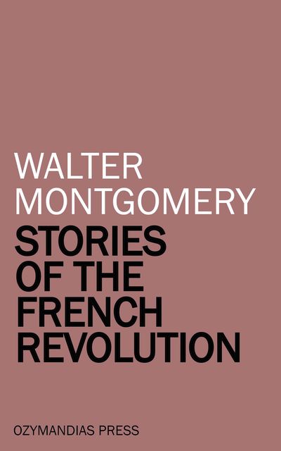 Stories of the French Revolution, Walter Montgomery