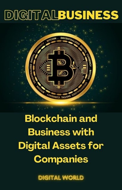 Blockchain and Business with Digital Assets for Companies, Digital World