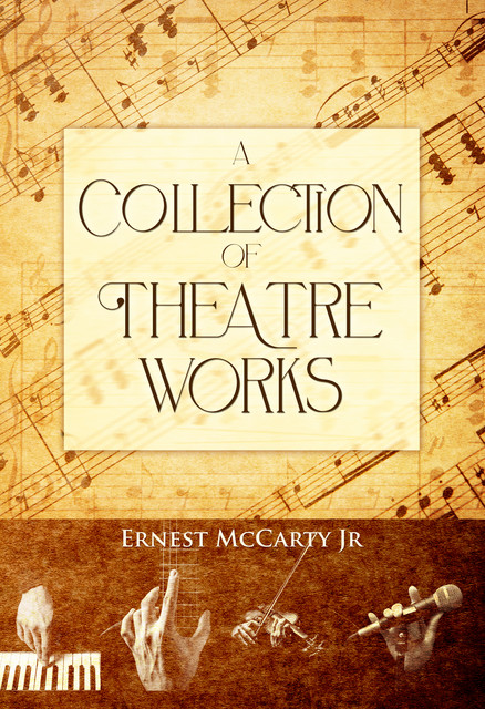 A Collection of Theatre Works, Ernest McCarty Jr