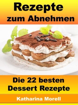 Rezepte zum Abnehmen - Die 24 besten Salat Rezepte mit Tipps zum Abnehmen, Katharina Morell