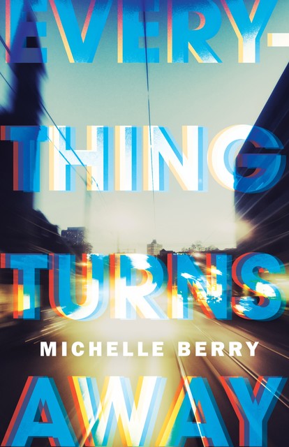 Everything Turns Away, Michelle Berry