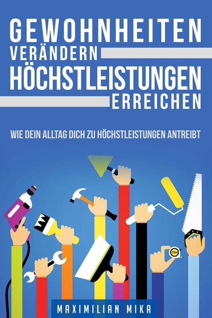 Gewohnheiten verändern Höchstleistungen erreichen, Maximilian Mika