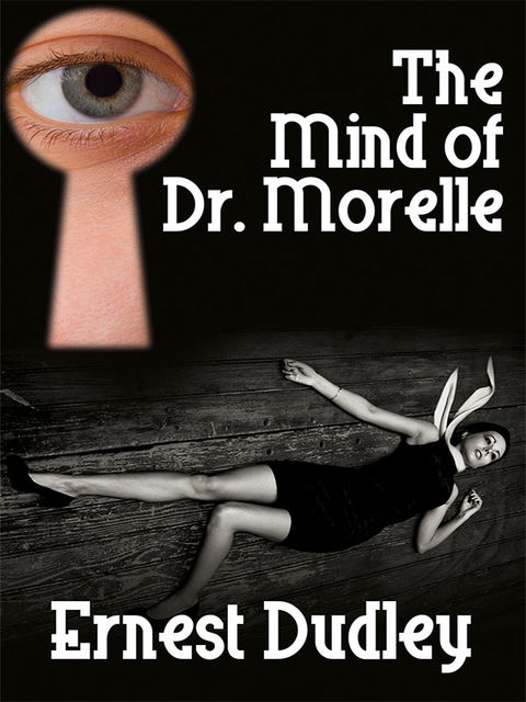 The Mind of Dr. Morelle, Ernest Dudley