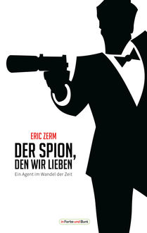 Der Spion, den wir lieben - Ein Agent im Wandel der Zeit, Eric Zerm