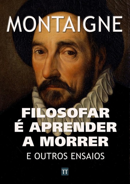 Filosofar é aprender a morrer e outros ensaios de Montaigne, Michel de Montaigne