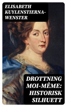 Drottning Moi-Même: Historisk silhuett, Elisabeth Kuylenstierna-Wenster