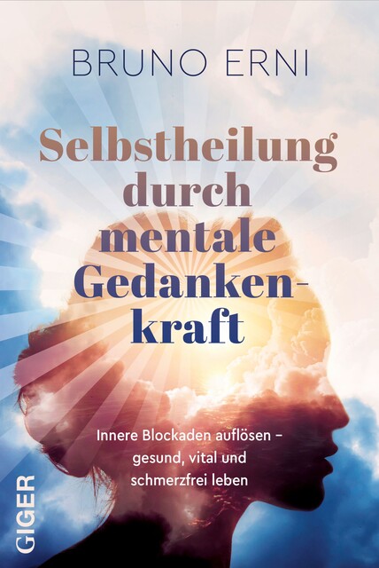 Selbstheilung durch mentale Gedankenkraft, Bruno Erni