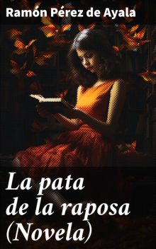 La pata de la raposa (Novela), Ramón Pérez de Ayala