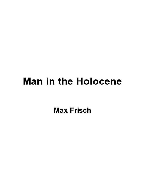 Man in the Holocene, Max Frisch