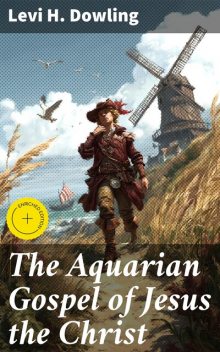 The Aquarian Gospel of Jesus the Christ, Levi Dowling