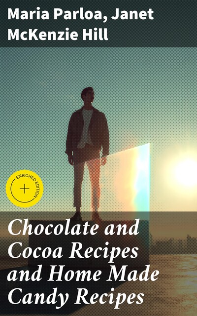 Chocolate and Cocoa Recipes and Home Made Candy Recipes, Janet McKenzie Hill, Maria Parloa