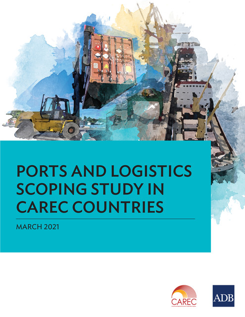 Ports and Logistics Scoping Study in CAREC Countries, Asian Development Bank