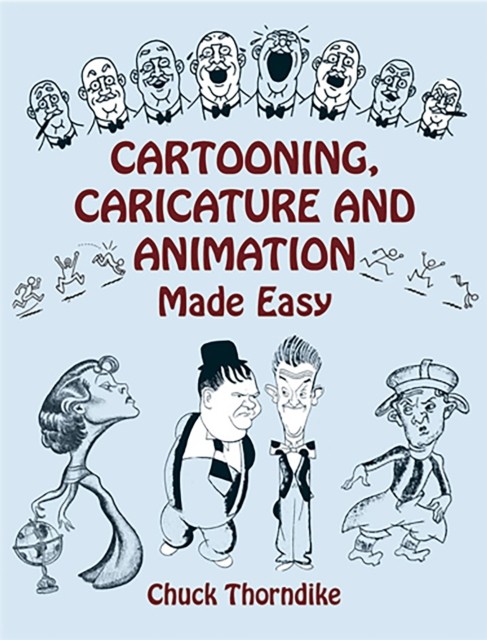 Cartooning, Caricature and Animation Made Easy, Chuck Thorndike