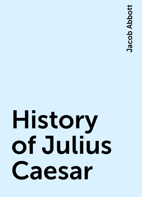 History of Julius Caesar, Jacob Abbott
