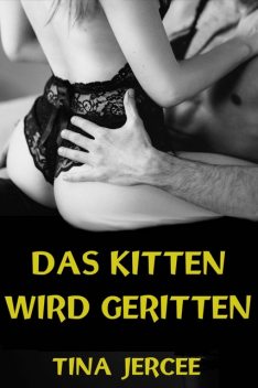 Das Kitten wird geritten, Tina Jercee