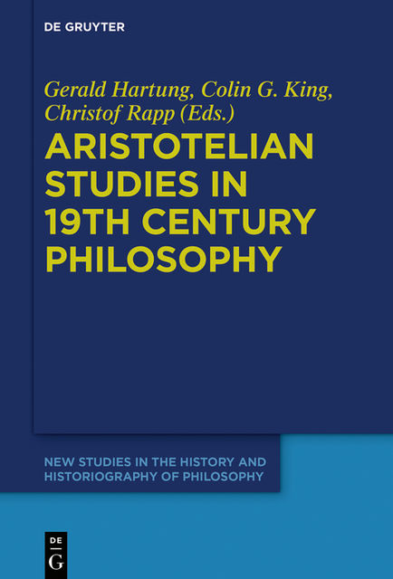 Aristotelian Studies in 19th Century Philosophy, Colin King, Christof Rapp, Gerald Hartung, Valentin Pluder