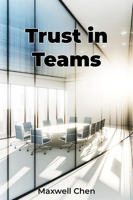 Trust in Teams, Maxwell Chen