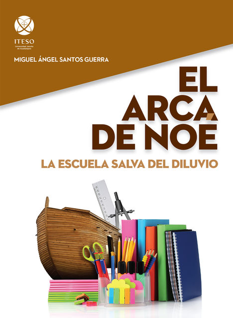 El Arca de Noé: La escuela salva del diluvio, Miguel Ángel Santos Guerra